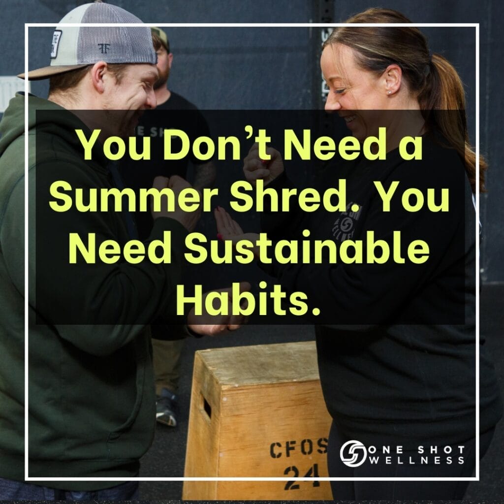 You Don’t Need a Summer Shred. You Need Sustainable Habits. 2 9
